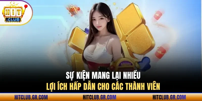 Sự kiện mang lại nhiều lợi ích hấp dẫn cho các thành viên